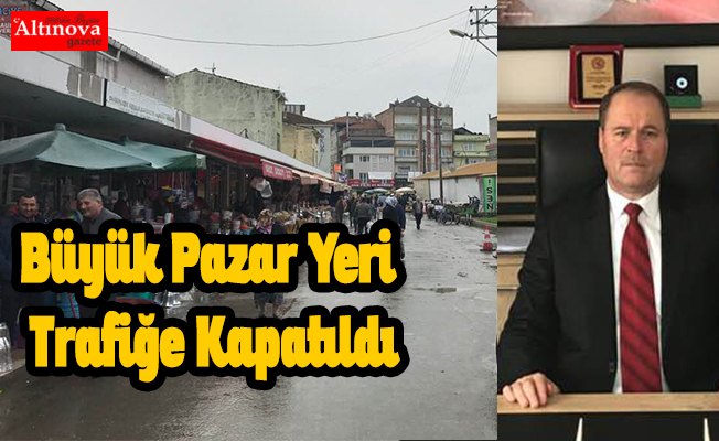 Büyük Pazar Yeri Trafiğe Kapatıldı