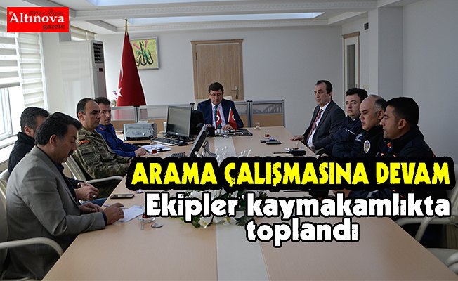 Ekipler kaymakamlıkta toplandı