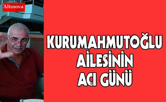 İdris Kurumahmutoğlu, Hayatını Kaybetti