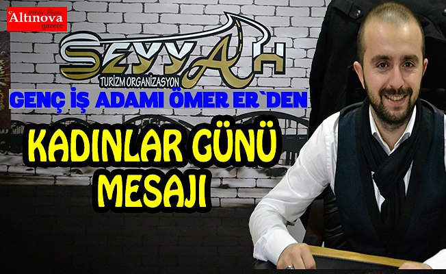 ÖMER ER`DEN KADINLAR GÜNÜ MESAJI