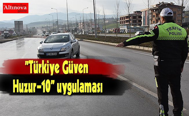 "Türkiye Güven Huzur-10" uygulaması 