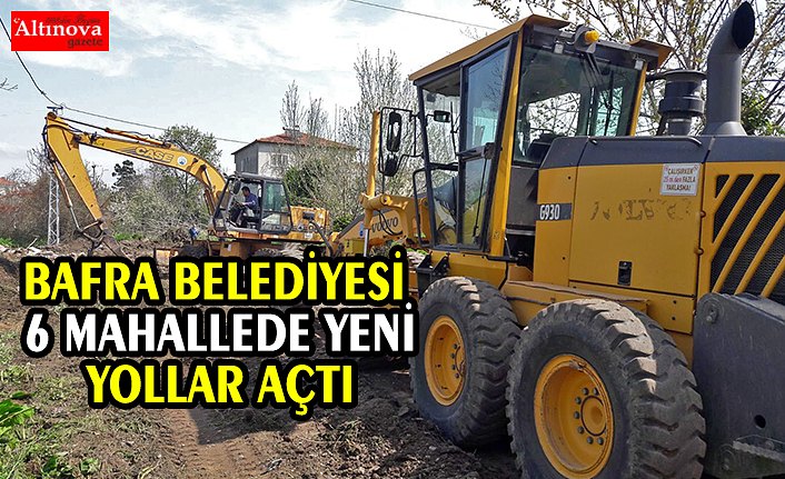 BAFRA BELEDİYESİ 6 MAHALLEDE YENİ YOLLAR AÇTI