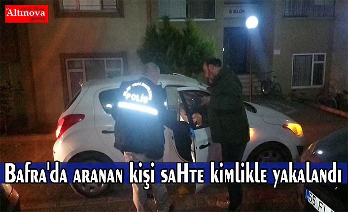 Bafra'da aranan kişi sahte kimlikle yakalandı