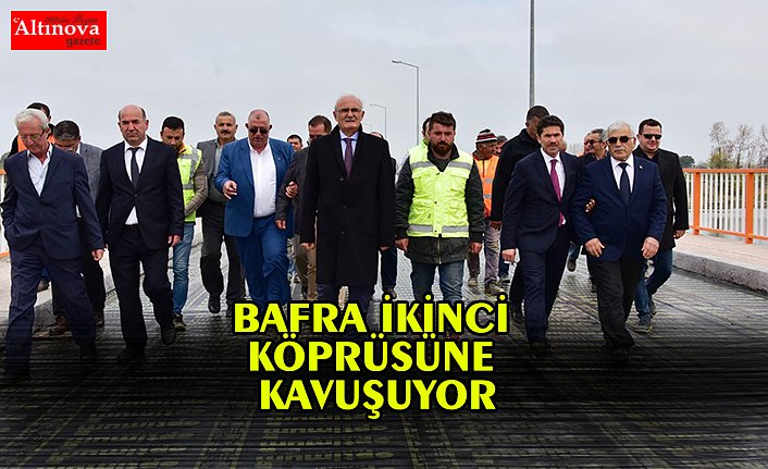 BAFRA İKİNCİ KÖPRÜSÜNE KAVUŞUYOR