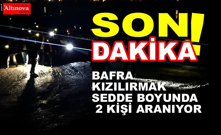 Bafra Kızılırmak Seddesinde 2 Kişi Aranıyor