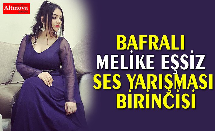 BAFRALI MELİKE EŞSİZ SES YARIŞMASI BİRİNCİSİ