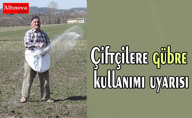 Çiftçilere gübre kullanımı uyarısı