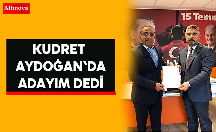 Kudret Aydoğan`da adayım dedi