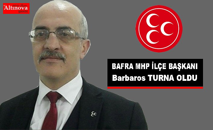 MHP Bafra İlçe Başkanı Barbaros Turna Oldu