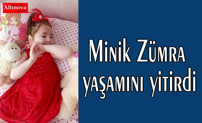 Minik Zümra yaşamını yitirdi