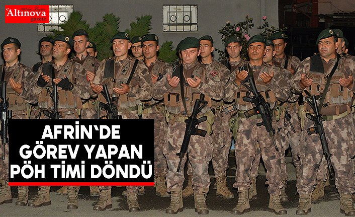 Afrin'de görev yapan PÖH timi döndü