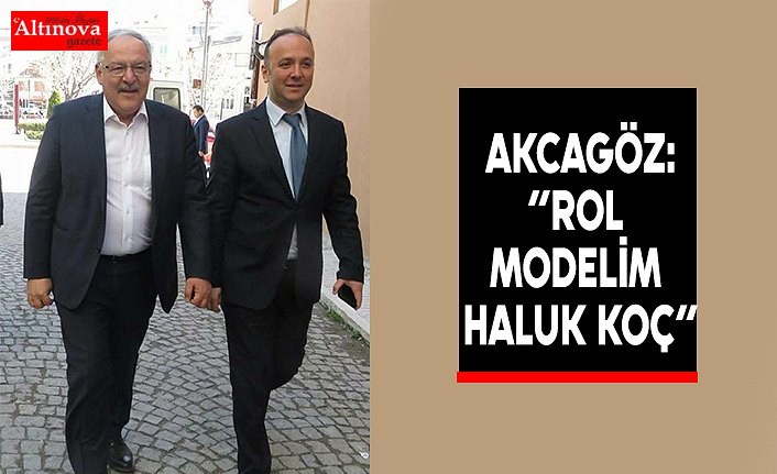 AKCAGÖZ:”ROL MODELİM HALUK KOÇ”