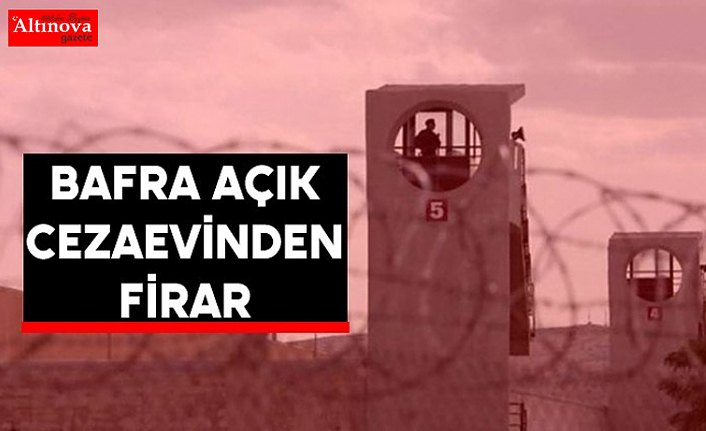 Bafra Açık Cezaevinde firar