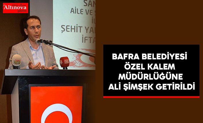 Bafra Belediyesi Özel Kalem Müdürlüğüne Ali Şimşek Getirildi