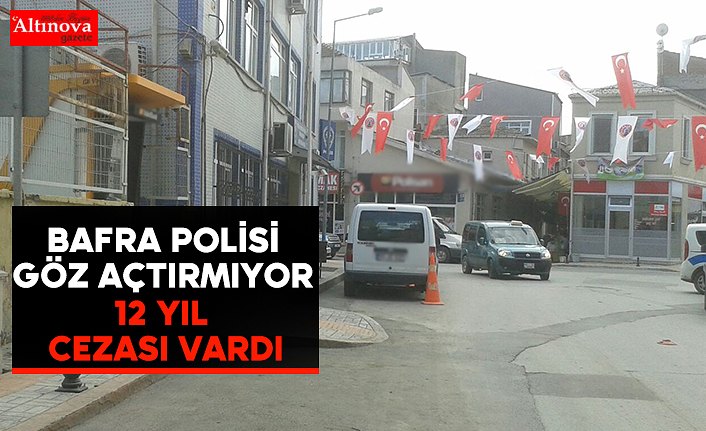 Bafra polisi göz açtırmıyor