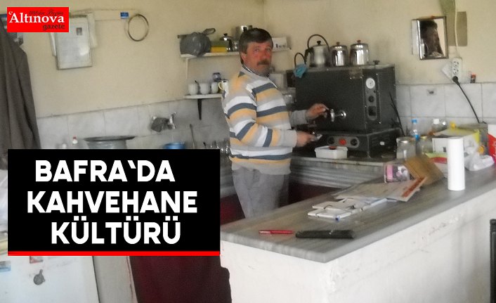 Bafra`da  kahvehane kültürü