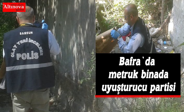 Bafra`da metruk binada uyuşturucu partisi