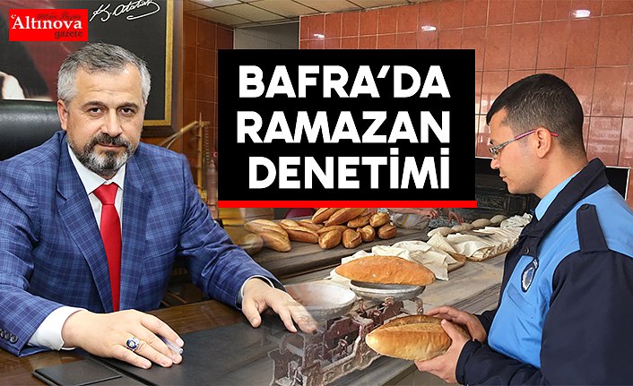 BAFRA’DA RAMAZAN DENETİMİ