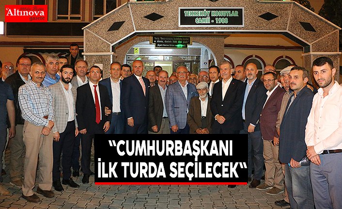 "CUMHURBAŞKANI İLK TURDA SEÇİLECEK"