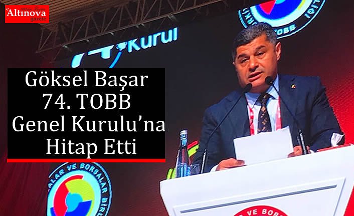 Göksel Başar 74. TOBB Genel Kurulu’na Hitap Etti