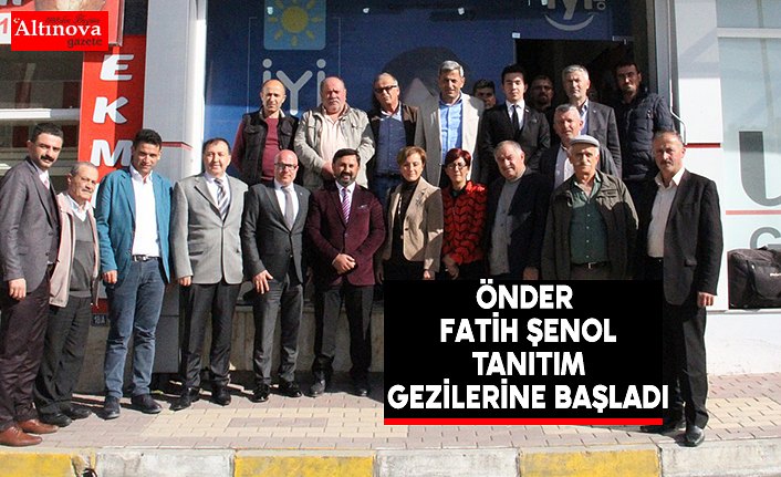 Önder Fatih Şenol Tanıtım Gezilerine Başladı