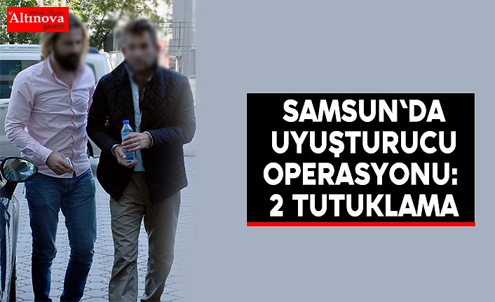 Samsun'da uyuşturucu operasyonu: 2 tutuklama