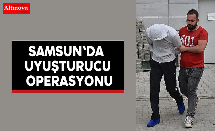 Samsun'da uyuşturucu operasyonu