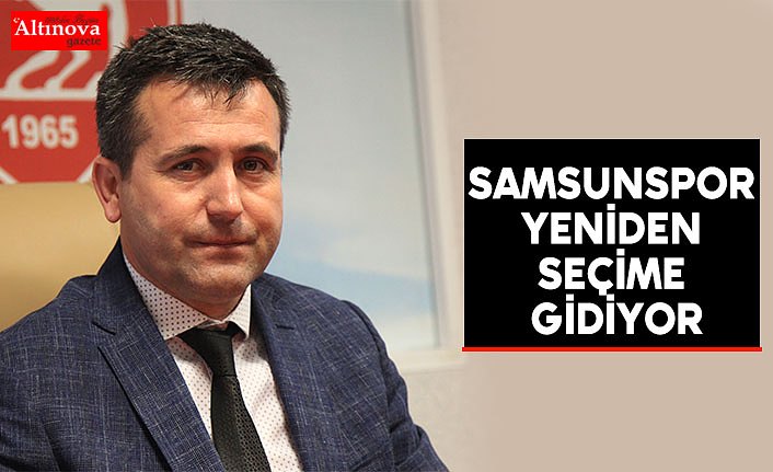 Samsunspor yeniden seçime gidiyor