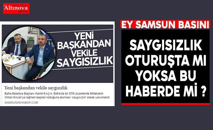 Saygısızlık oturuşta mı? haberde mi?