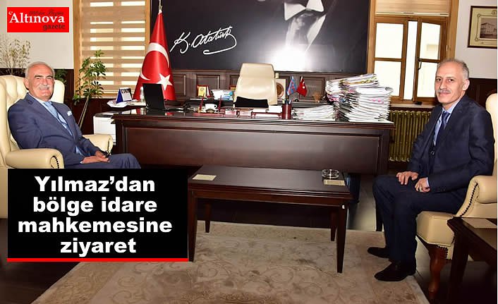 Yılmaz’dan bölge idare mahkemesine ziyaret