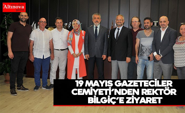 19 Mayıs Gazeteciler Cemiyeti’nden Rektör Bilgiç’e Ziyaret