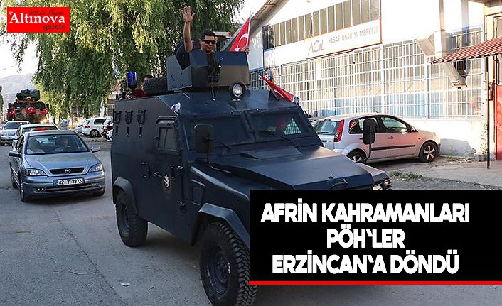 Afrin kahramanları PÖH'ler Erzincan'a döndü