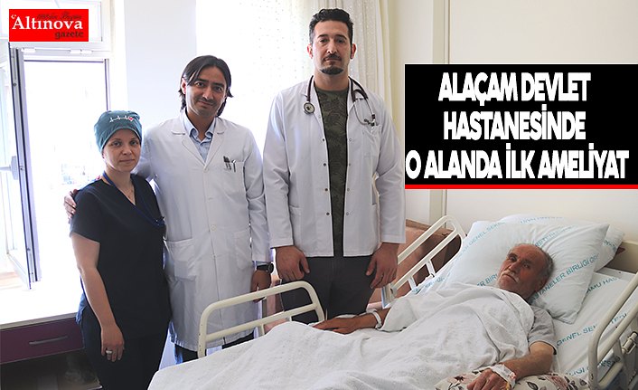 ALAÇAM DEVLET HASTANESİNDE O ALANDA İLK AMELİYAT