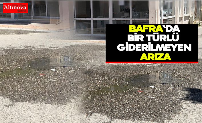 Bafra`da bir türlü giderilemeyen arıza