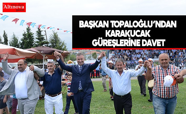 Başkan Topaloğlu’ndan Karakucak Güreşlerine Davet