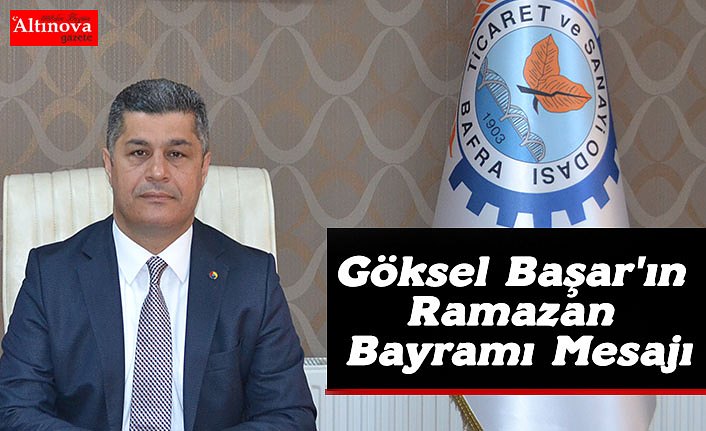 Göksel Başar'ın Ramazan Bayramı Mesajı