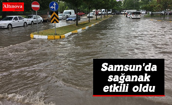 Samsun'da sağanak etkili oldu