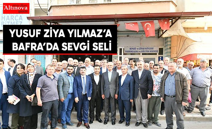 YUSUF ZİYA YILMAZ’A BAFRA’DA SEVGİ SELİ