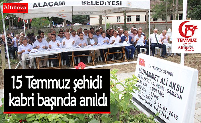 15 Temmuz şehidi kabri başında anıldı