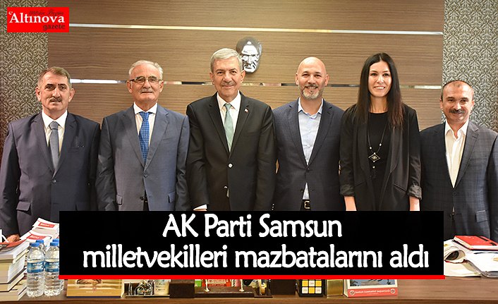 AK Parti Samsun milletvekilleri mazbatalarını aldı