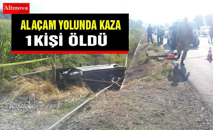 ALAÇAM YOLUNDA KAZA : 1ölü