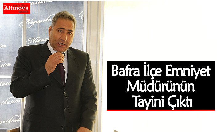 Bafra İlçe Emniyet Müdürünün Tayini Çıktı