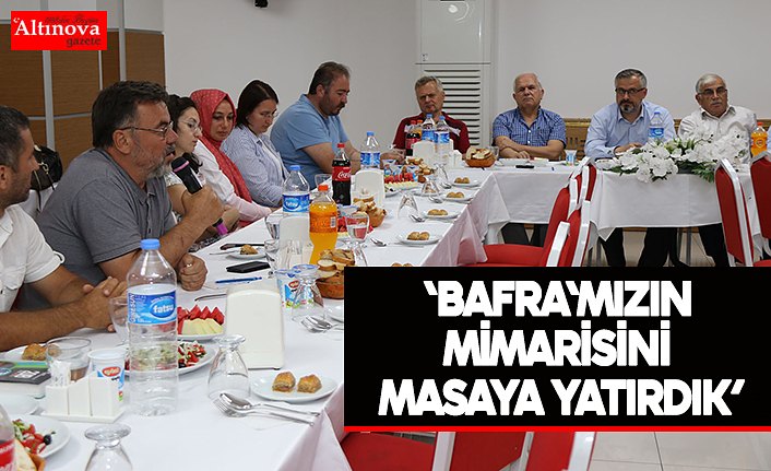 BAFRA'MIZIN MİMARİSİNİ MASAYA YATIRDIK