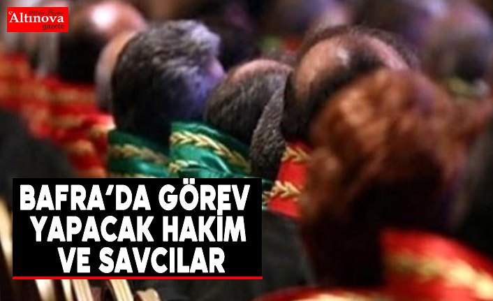 Bafra’da görev yapacak hakim ve savcılar