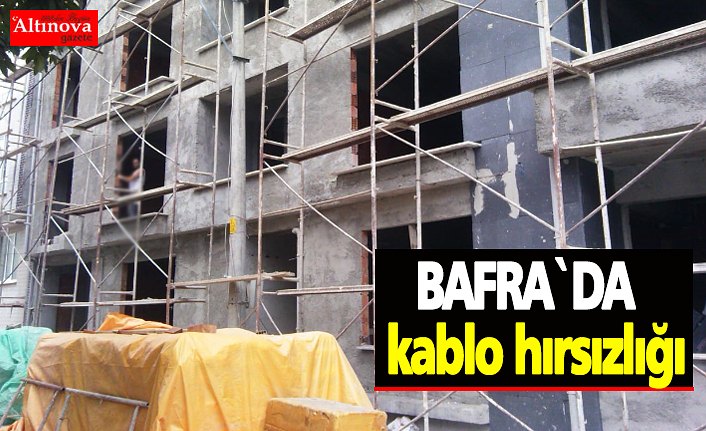 Bafra`da kablo hırsızlığı