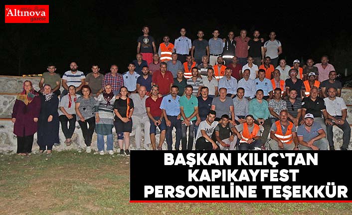 BAŞKAN KILIÇ'TAN KAPIKAYFEST PERSONELİNE TEŞEKKÜR