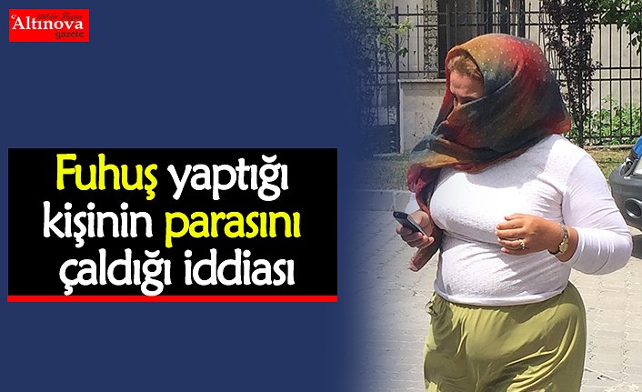 Fuhuş yaptığı kişinin parasını çaldığı iddiası