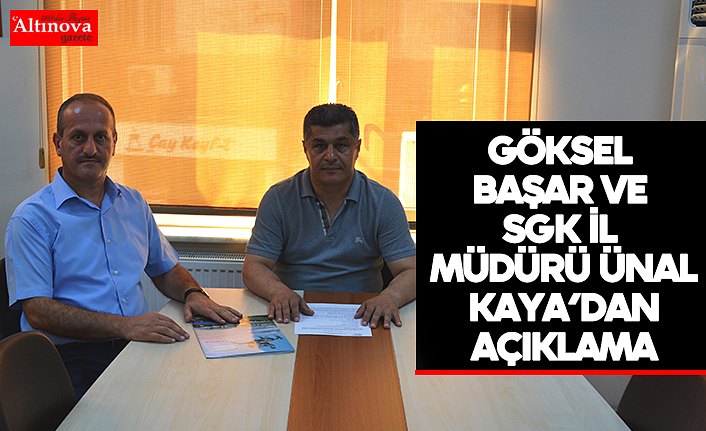 Göksel Başar ve Sgk İl Müdürü Ünal Kaya’dan Açıklama