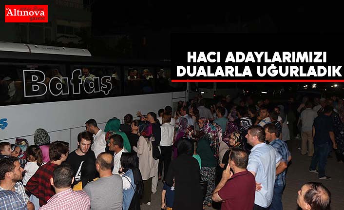 HACI ADAYLARIMIZI DUALARLA UĞURLADIK