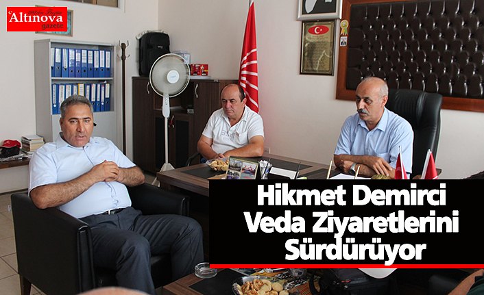 Hikmet Demirci Veda Ziyaretlerini Sürdürüyor